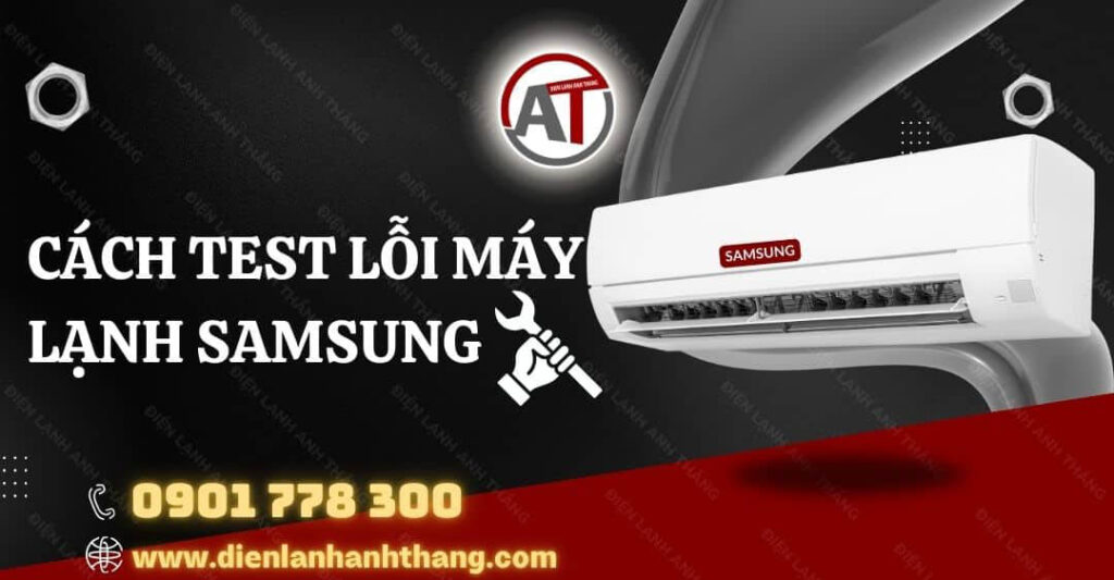 Cách Test Lỗi Máy Lạnh Samsung Chi Tiết Và Chính Xác Tại Nhà 2025 cách test lỗi máy lạnh samsung Điện lạnh Anh Thắng
