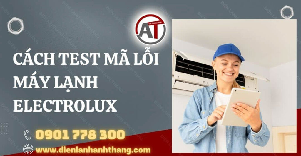 Cách Test Mã Lỗi Máy Lạnh Electrolux Chi Tiết Và Đúng Cách 2025 cách test mã lỗi máy lạnh electrolux Điện lạnh Anh Thắng