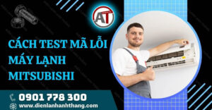 cách test mã lỗi máy lạnh mitsubishi Điện lạnh Anh Thắng