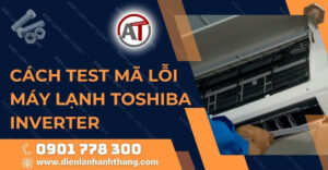 cách test mã lỗi máy lạnh toshiba inverter Điện lạnh Anh Thắng