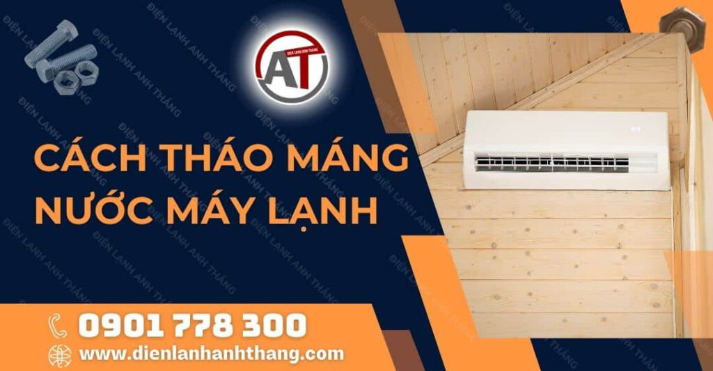 Cách Tháo Máng Nước Máy Lạnh Đơn Giản Ngay Tại Nhà Nên Biết 2025 cách tháo máng nước máy lạnh Điện lạnh Anh Thắng