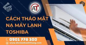 cách tháo mặt nạ máy lạnh toshiba Điện lạnh Anh Thắng
