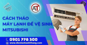 cách tháo máy lạnh Mitsubishi để vệ sinh Điện lạnh Anh Thắng