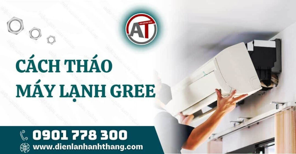 Cách Tháo Máy Lạnh Gree Được Chi Tiết Và Chính Xác Tại Nhà 2025 cách tháo máy lạnh gree Điện lạnh Anh Thắng