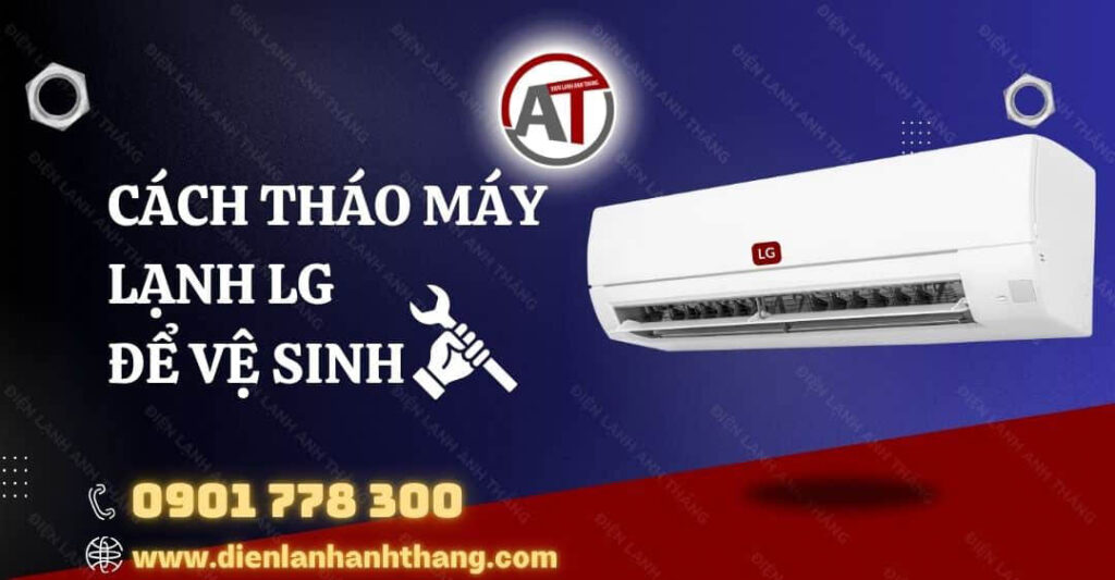 Cách Tháo Máy Lạnh LG Để Vệ Sinh Tại Nhà Đơn Giản Chi Tiết 2025 cách tháo máy lạnh lg để vệ sinh Điện lạnh Anh Thắng