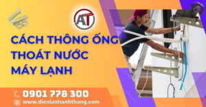 cách thông ống thoát nước máy lạnh Điện lạnh Anh Thắng