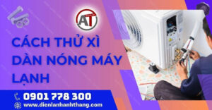 cách thử xì dàn nóng máy lạnh Điện lạnh Anh Thắng