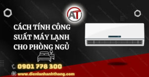 cách tính công suất máy lạnh cho phòng ngủ Điện lạnh Anh Thắng