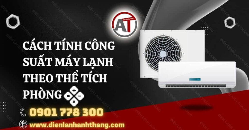 Tip Hay: Cách Tính Công Suất Máy Lạnh Theo Thể Tích Phòng 2025 cách tính công suất máy lạnh theo thể tích phòng Điện lạnh Anh Thắng