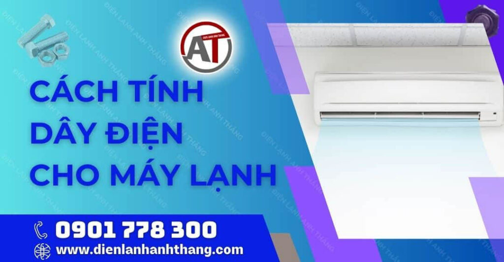 Cách Tính Dây Điện Cho Máy Lạnh Đúng Chuẩn Và Hiệu Quả Nhất 2025 cách tính dây điện cho máy lạnh Điện lạnh Anh Thắng