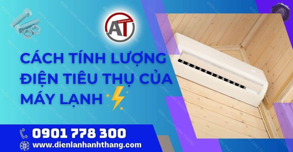 Cách Tính Lượng Điện Tiêu Thụ Của Máy Lạnh Chuẩn Xác Nhất 2025 cách tính lượng điện tiêu thụ của máy lạnh Điện lạnh Anh Thắng