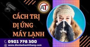 cách trị dị ứng máy lạnh Điện lạnh Anh Thắng