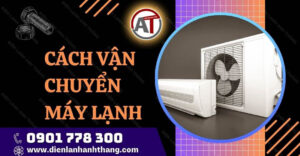 cách vận chuyển máy lạnh Điện lạnh Anh Thắng