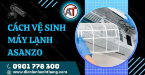 cách vệ sinh máy lạnh asanzo Điện lạnh Anh Thắng
