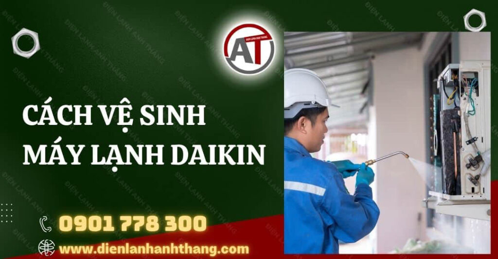 Cách Vệ Sinh Máy Lạnh Daikin Tại Nhà Hiệu Quả Và Nhanh Chóng 2025 cách vệ sinh máy lạnh daikin Điện lạnh Anh Thắng