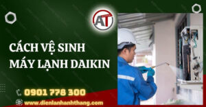 cách vệ sinh máy lạnh daikin Điện lạnh Anh Thắng