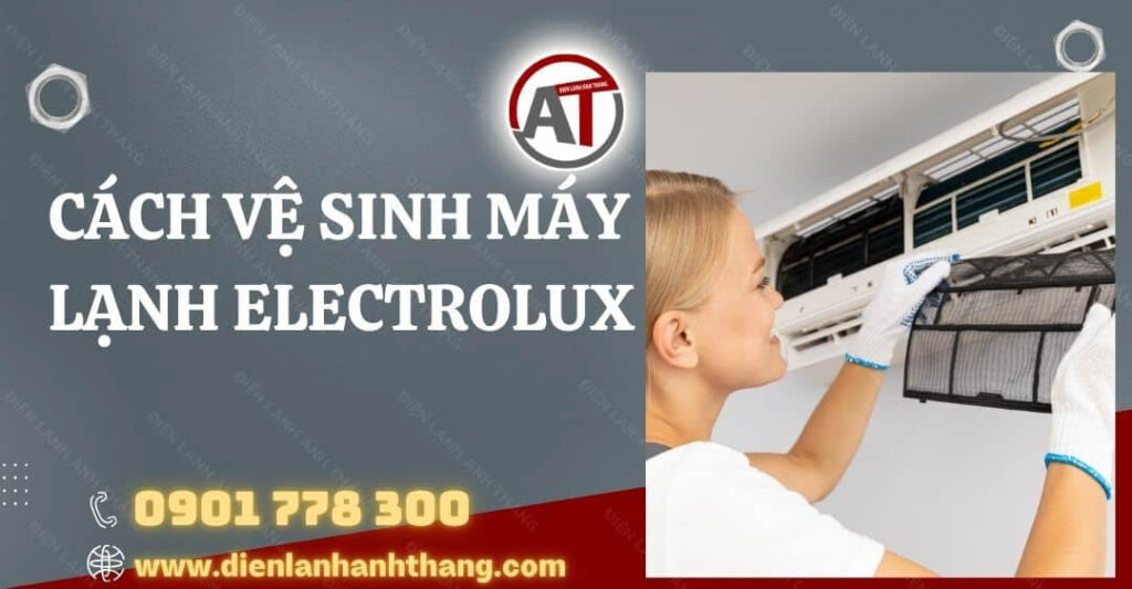 Cách Vệ Sinh Máy Lạnh Electrolux Tại Nhà Nhanh Chóng Nhất 2025 cách vệ sinh máy lạnh electrolux Điện lạnh Anh Thắng