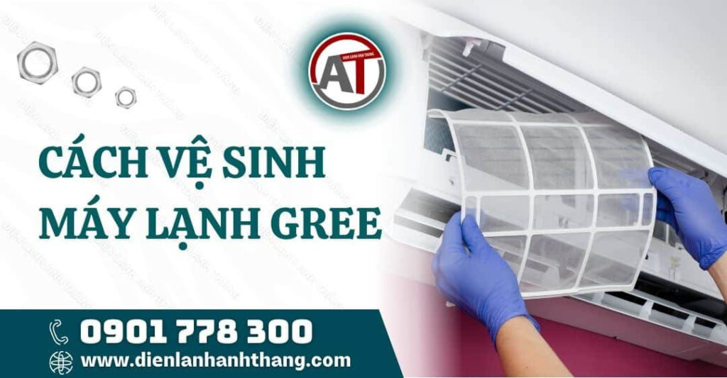 Cách Vệ Sinh Máy Lạnh Gree Được Đúng Cách Và Chi Tiết Nhất 2025 cách vệ sinh máy lạnh gree Điện lạnh Anh Thắng