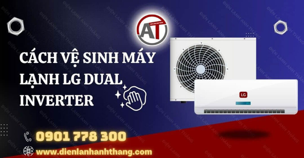 Cách Vệ Sinh Máy Lạnh LG Dual Inverter Đơn Giản Nhanh Chóng 2025 cách vệ sinh máy lạnh lg dual inverter Điện lạnh Anh Thắng