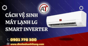 cách vệ sinh máy lạnh lg smart inverter Điện lạnh Anh Thắng