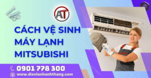 cách vệ sinh máy lạnh mitsubishi Điện lạnh Anh Thắng