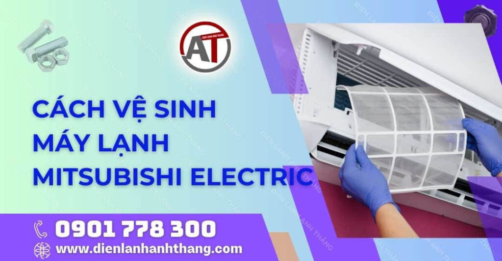 Cách Vệ Sinh Máy Lạnh Mitsubishi Electric Đơn Giản Tại Nhà 2025 cách vệ sinh máy lạnh mitsubishi electric Điện lạnh Anh Thắng