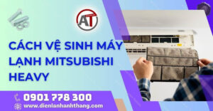 cách vệ sinh máy lạnh mitsubishi heavy Điện lạnh Anh Thắng