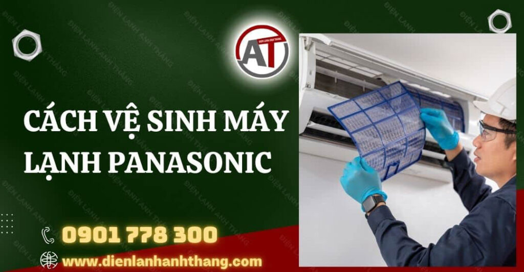 Cách Vệ Sinh Máy Lạnh Panasonic Đơn Giản Và Hiệu Quả Nhất 2025 cách vệ sinh máy lạnh panasonic Điện lạnh Anh Thắng