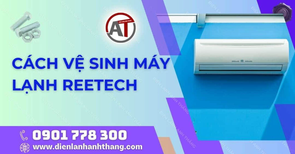 Cách Vệ Sinh Máy Lạnh Reetech Tại Nhà Nhanh Chóng Hiệu Quả 2025 cách vệ sinh máy lạnh reetech Điện lạnh Anh Thắng