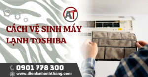 cách vệ sinh máy lạnh toshiba Điện lạnh Anh Thắng