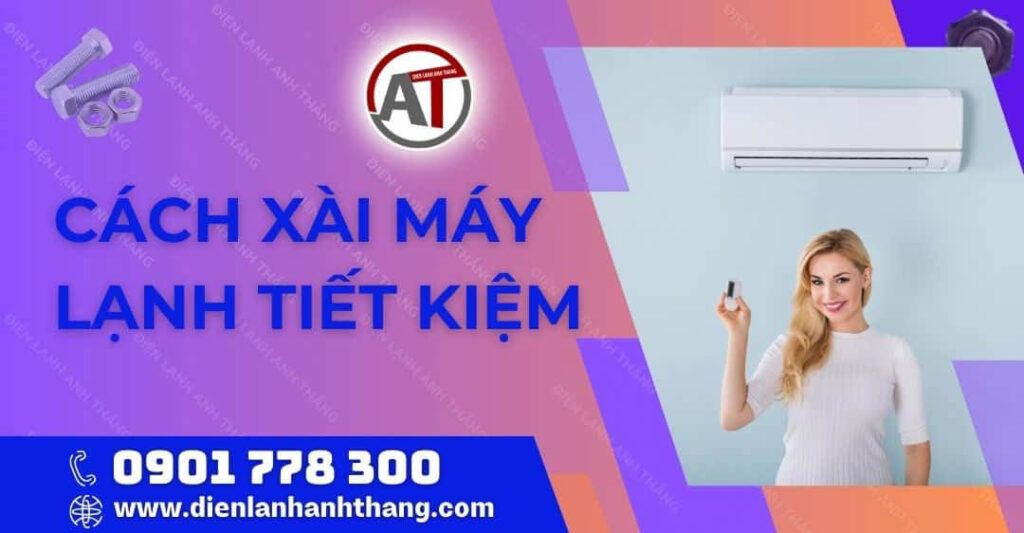 Cách Xài Máy Lạnh Tiết Kiệm Điện Hiệu Quả Mà Bạn Nên Biết 2025 cách xài máy lạnh tiết kiệm Điện lạnh Anh Thắng
