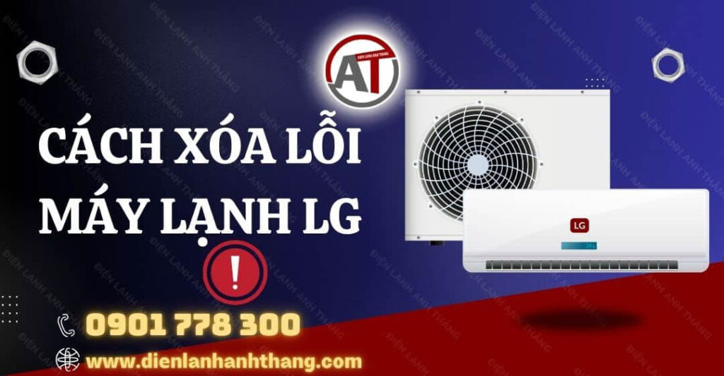 Cách Xóa Lỗi Máy Lạnh LG Hiệu Quả Và Đơn Giản Bạn Nên Biết 2025 Cách xóa lỗi máy lạnh LG Điện lạnh Anh Thắng