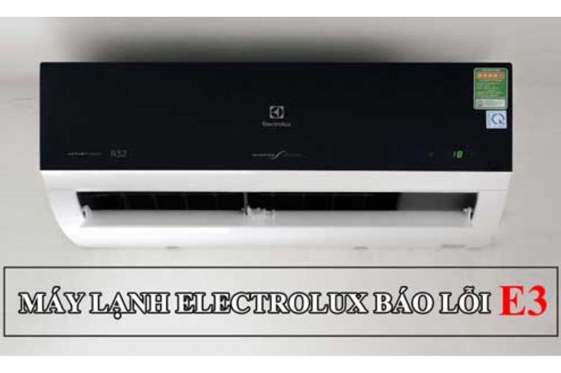 Cách Khắc Phục Lỗi E3 Máy Lạnh Electrolux Hiệu Quả Nhanh 2025 electrolux e3