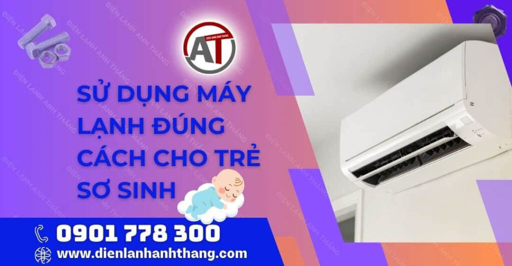 Tip: Sử Dụng Máy Lạnh Đúng Cách Cho Trẻ Sơ Sinh Bạn Cần Nắm 2025 sử dụng máy lạnh đúng cách cho trẻ sơ sinh Điện lạnh Anh Thắng