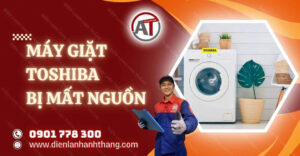 máy giặt toshiba bị mất nguồn Điện lạnh Anh Thắng