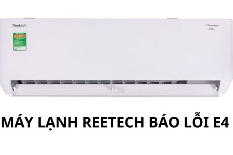 Cách Khắc Phục Lỗi E4 Máy Lạnh Reetech Đơn Giản Ngay Tại Nhà 2025 máy lạnh reetech lỗi e4