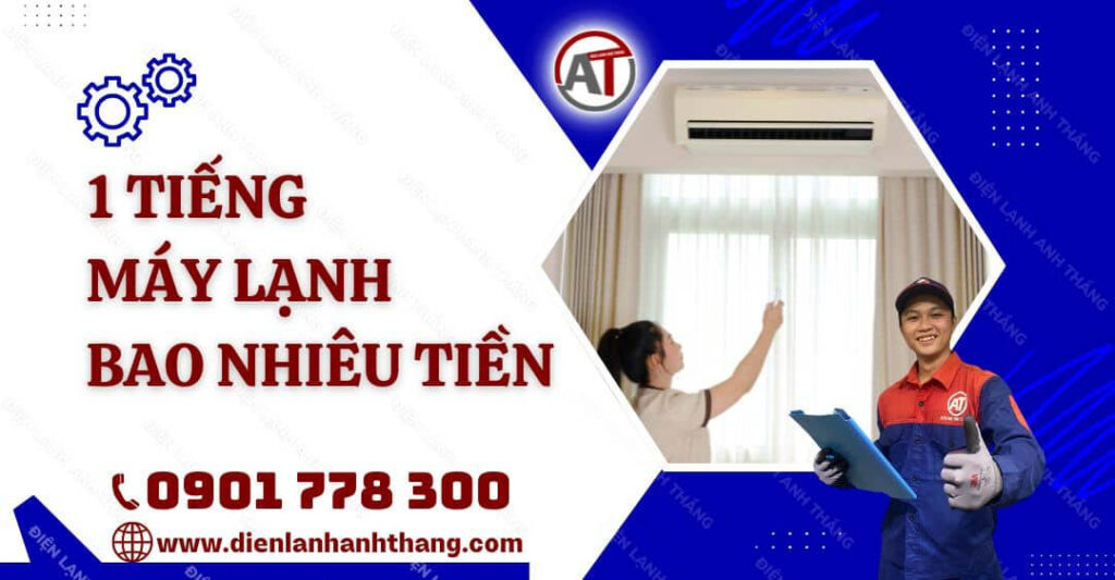 Trong 1 Tiếng Máy Lạnh Bao Nhiêu Tiền Điện Năng Tiêu Thụ? 2025 1 tiếng máy lạnh bao nhiêu tiền Điện lạnh Anh Thắng