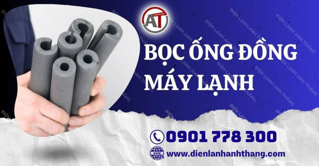 Bọc Ống Đồng Máy Lạnh Bằng Ống Bảo Ôn Giúp Bảo Vệ Ống Đồng 2025 bọc ống đồng máy lạnh Điện lạnh Anh Thắng