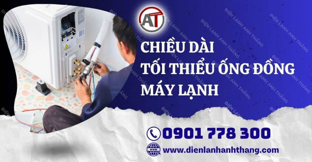 Giải Đáp: Chiều Dài Tối Thiểu Ống Đồng Máy Lạnh Bao Nhiêu M? 2025 chiều dài tối thiểu ống đồng máy lạnh Điện lạnh Anh Thắng