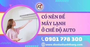 có nên để máy lạnh ở chế độ auto Điện lạnh Anh Thắng