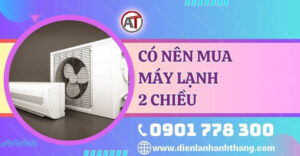 có nên mua máy lạnh 2 chiều Điện lạnh Anh Thắng