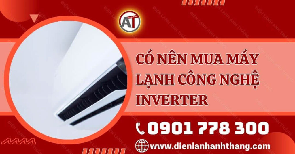 có nên mua máy lạnh công nghệ inverter Điện lạnh Anh Thắng