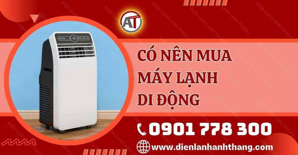 có nên mua máy lạnh di động Điện lạnh Anh Thắng