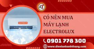 có nên mua máy lạnh electrolux Điện lạnh Anh Thắng