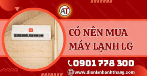 có nên mua máy lạnh lg Điện lạnh Anh Thắng