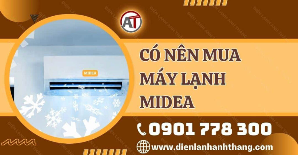 Có Nên Mua Máy Lạnh Midea Không? Cách Dùng Máy Lạnh Hiệu Quả 2025 có nên mua máy lạnh midea Điện lạnh Anh Thắng