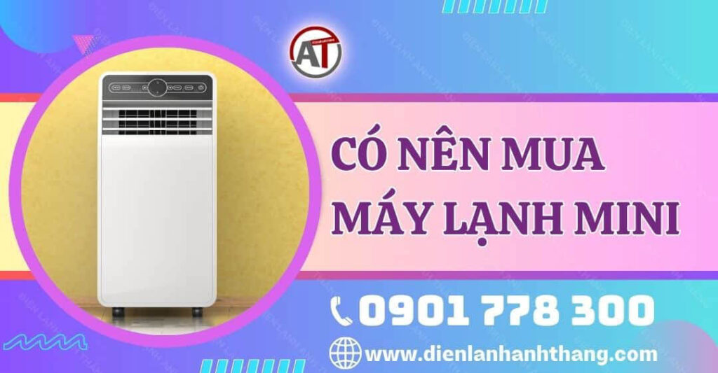 có nên mua máy lạnh mini Điện lạnh Anh Thắng