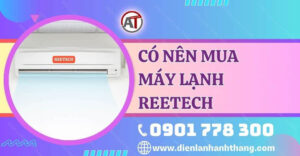 có nên mua máy lạnh reetech Điện lạnh Anh Thắng