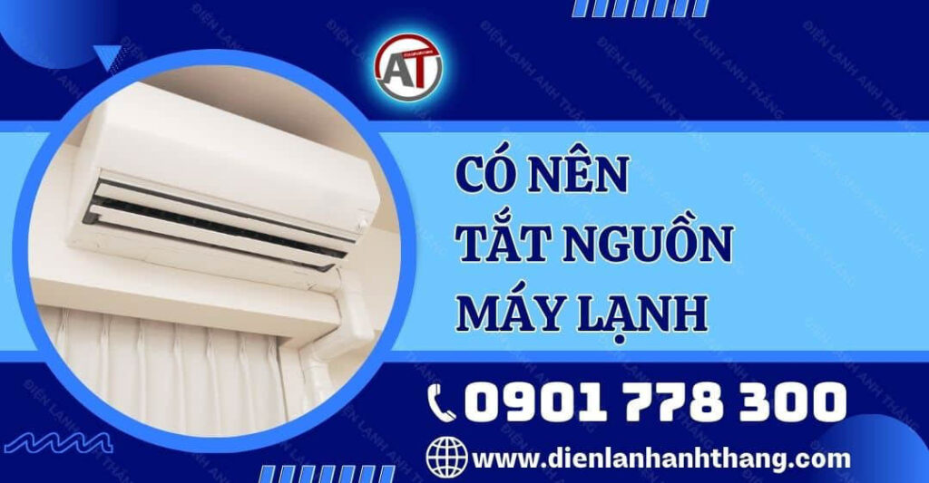 có nên tắt nguồn máy lạnh Điện lạnh Anh Thắng