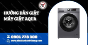 hướng dẫn giặt máy giặt aqua Điện lạnh Anh Thắng